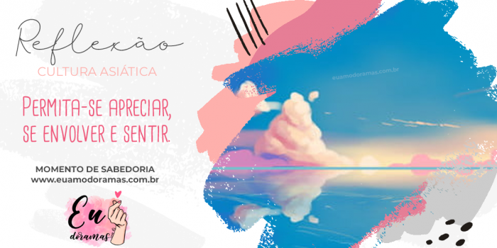 REFLEXÃO | Permita-se apreciar, se envolver e sentir.