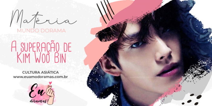 ESPECIAL | A superação do Kim Woo Bin