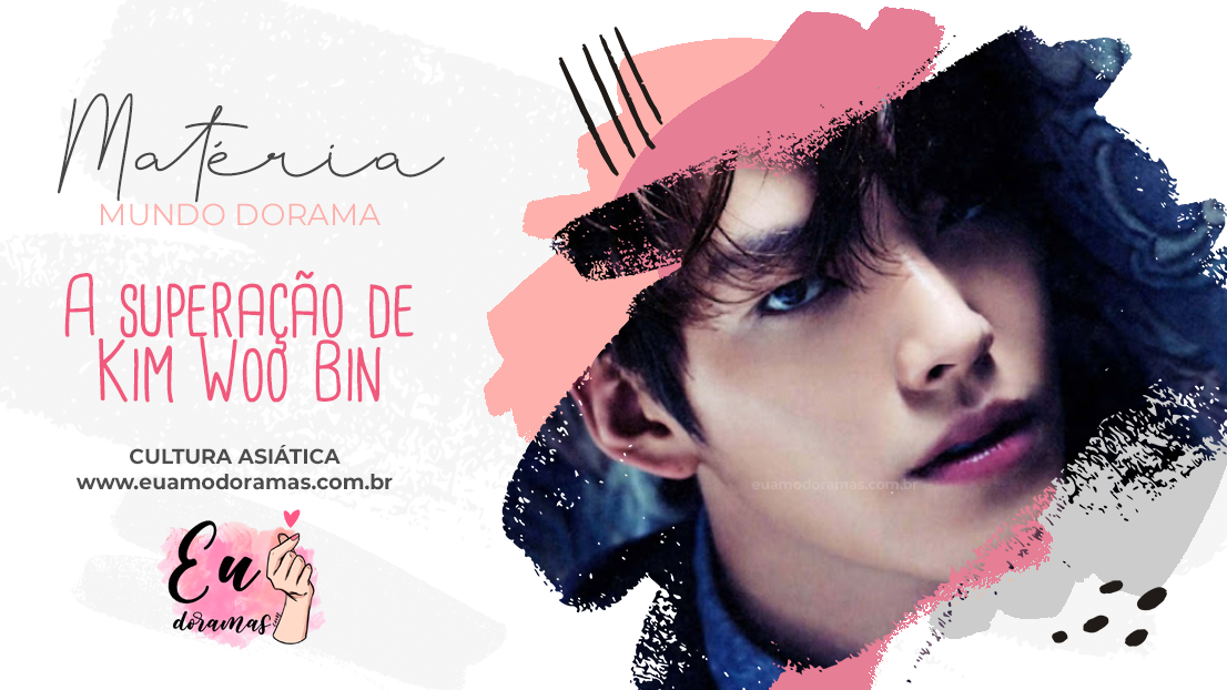 ESPECIAL | A superação do Kim Woo Bin