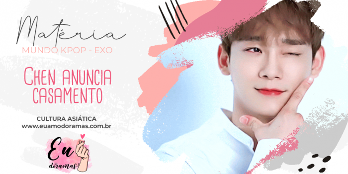 EXO | Chen anuncia seu casamento e movimenta a discussão sobre a Cultura Coreana
