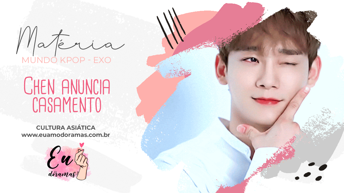 EXO | Chen anuncia seu casamento e movimenta a discussão sobre a Cultura Coreana