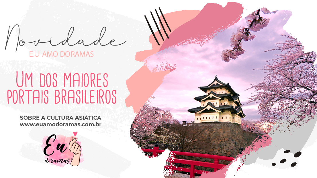 EU ♥ DORAMAS | Um dos maiores portais sobre Doramas e Cultura Asiática do Brasil.