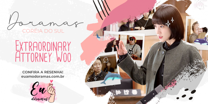 KDRAMA | Extraordinary Attorney Woo (Uma Advogada Extraordinária)
